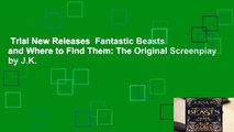 Trial New Releases  Fantastic Beasts and Where to Find Them: The Original Screenplay by J.K.