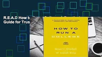 R.E.A.D How to Run a College: A Practical Guide for Trustees, Faculty, Administrators, and
