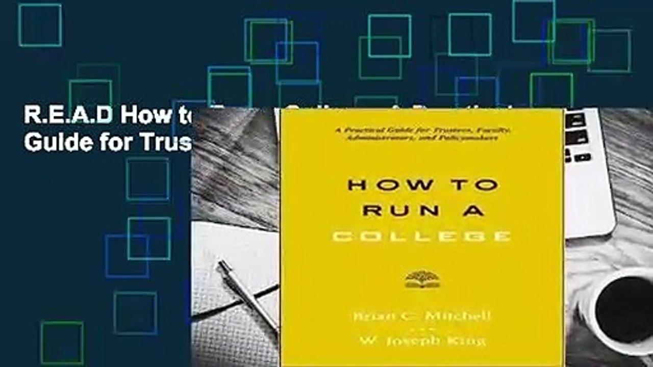 R.E.A.D How to Run a College: A Practical Guide for Trustees, Faculty, Administrators, and