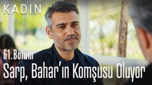 Sarp, Bahar'ın komşusu oluyor - Kadın 61. Bölüm