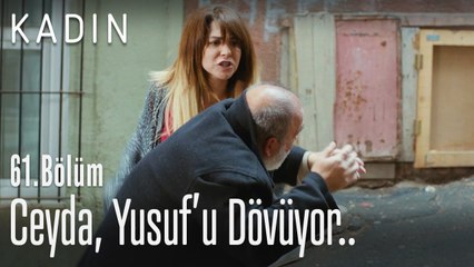 Ceyda, Yusuf'u dövüyor.. - Kadın 61. Bölüm