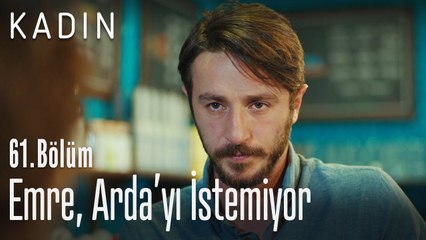Emre, Arda'yı istemiyor - Kadın 61. Bölüm