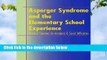 R.E.A.D Asperger Syndrome and the Elementary School Experience: Practical Solutions for Academic