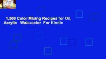 1,500 Color Mixing Recipes for Oil, Acrylic   Watercolor  For Kindle