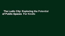 The Ludic City: Exploring the Potential of Public Spaces  For Kindle