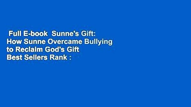 Full E-book Sunne's Gift: How Sunne Overcame Bullying to Reclaim God's Gift Best Sellers Rank :