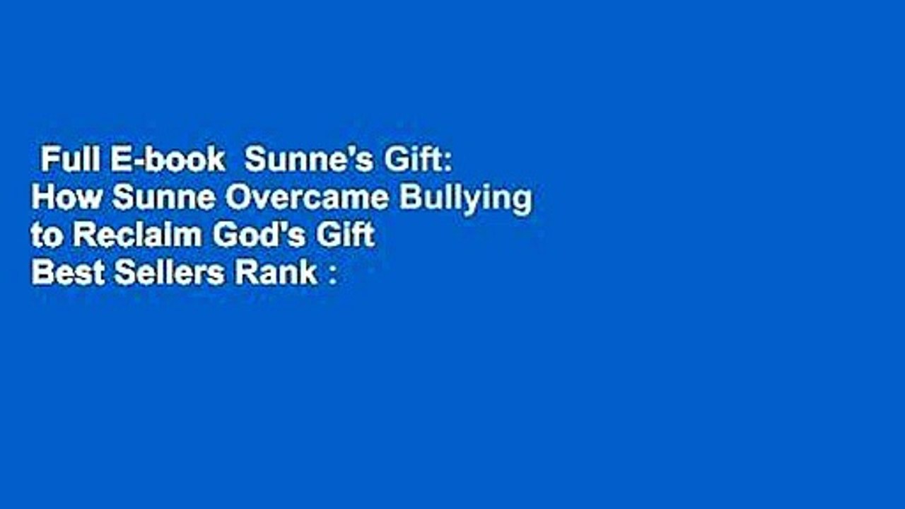 Full E-book  Sunne's Gift: How Sunne Overcame Bullying to Reclaim God's Gift  Best Sellers Rank :