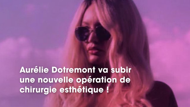 Aurélie Dotremont : en route pour une nouvelle opération de chirurgie esthétique, découvrez laquelle !