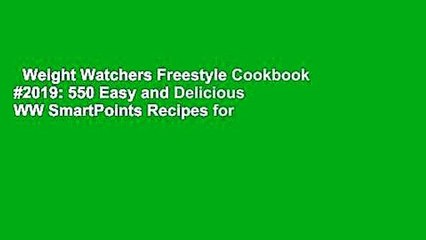 Weight Watchers Freestyle Cookbook #2019: 550 Easy and Delicious WW SmartPoints Recipes for