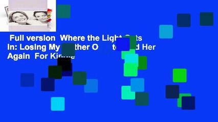 Full version  Where the Light Gets in: Losing My Mother Only to Find Her Again  For Kindle