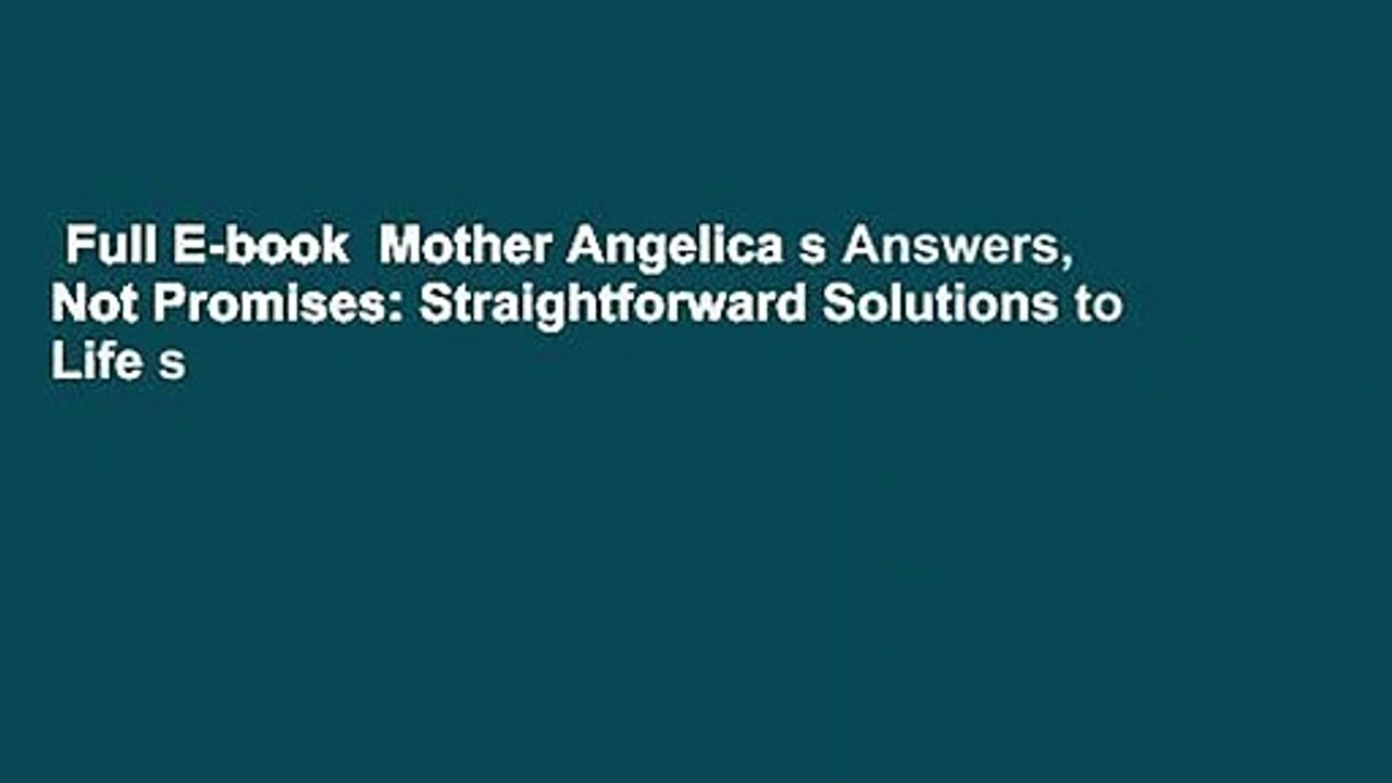 Full E-book  Mother Angelica s Answers, Not Promises: Straightforward Solutions to Life s
