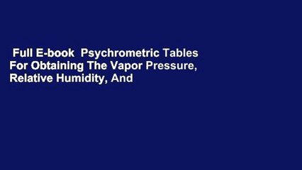 Full E-book  Psychrometric Tables For Obtaining The Vapor Pressure, Relative Humidity, And