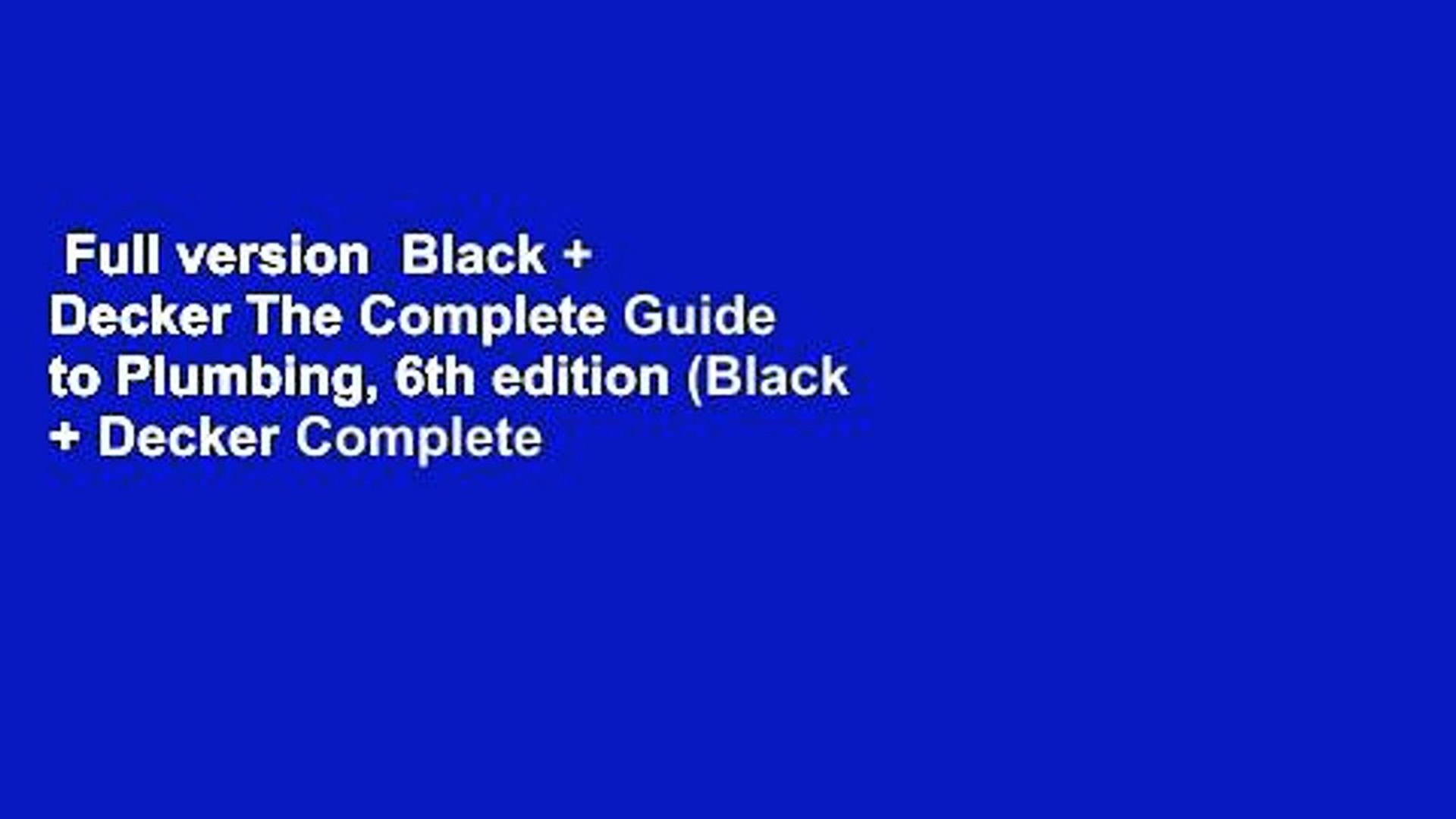 Black & Decker The Complete Guide to Plumbing, 6th edition (Black & Decker  Complete Guide)