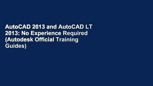 AutoCAD 2013 and AutoCAD LT 2013: No Experience Required (Autodesk Official Training Guides)