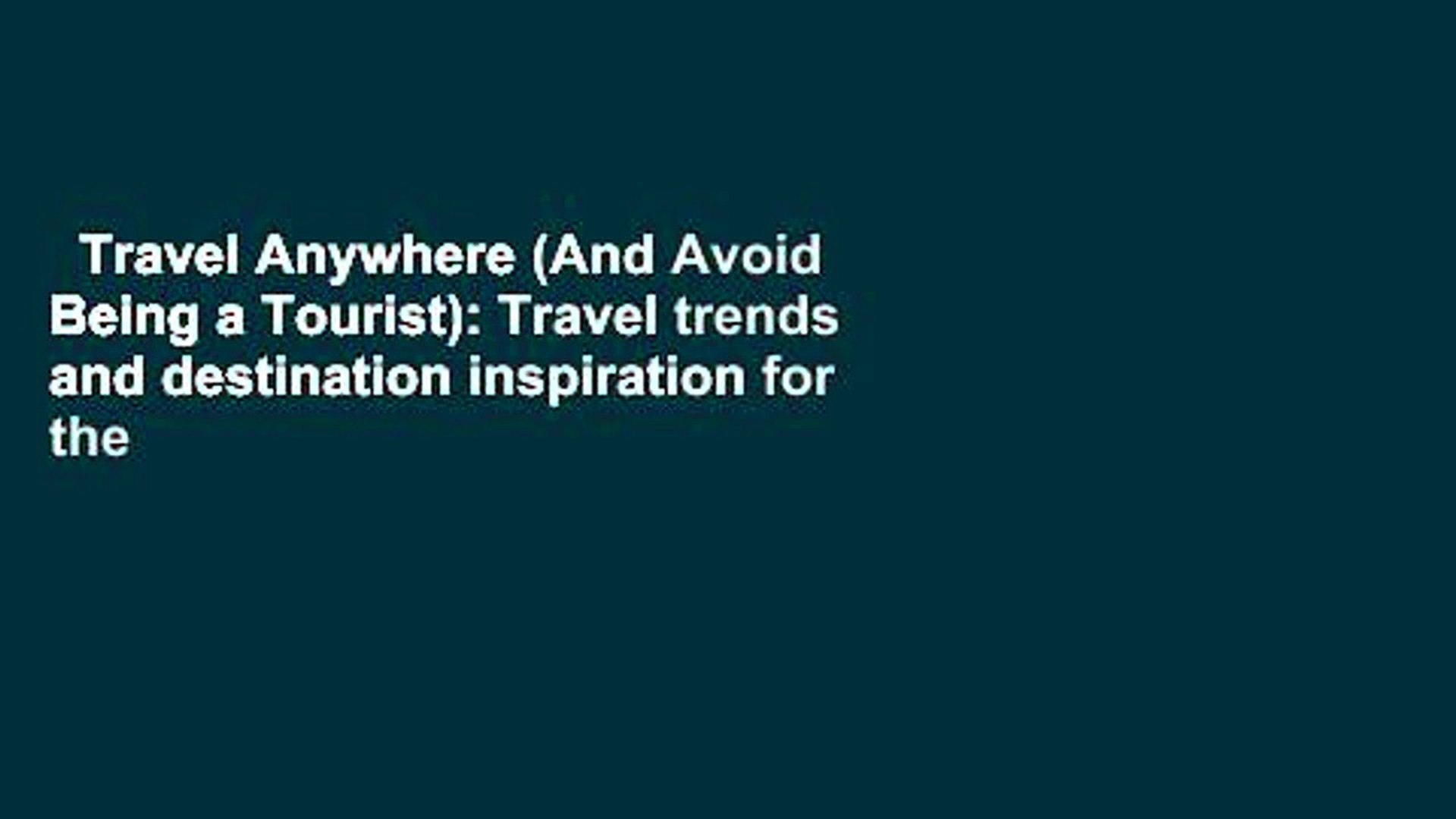 Travel Anywhere (And Avoid Being a Tourist): Travel trends and destination inspiration for the