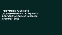 Full version  A Guide to Japanese Grammar: A Japanese Approach to Learning Japanese Grammar  Best