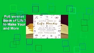 Full version  The Little Book of Life Hacks: How to Make Your Life Happier, Healthier, and More