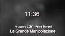 La Grande Manipolazione  - Ore 1136 del 14 agosto 2018 - Ponte Morandi Genova