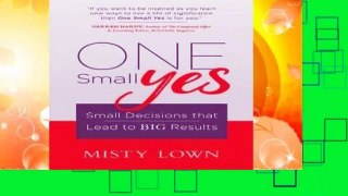 One Small Yes: Small Decisions that Lead to Big Results