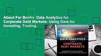 About For Books  Data Analytics for Corporate Debt Markets: Using Data for Investing, Trading,