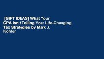 [GIFT IDEAS] What Your CPA Isn t Telling You: Life-Changing Tax Strategies by Mark J. Kohler
