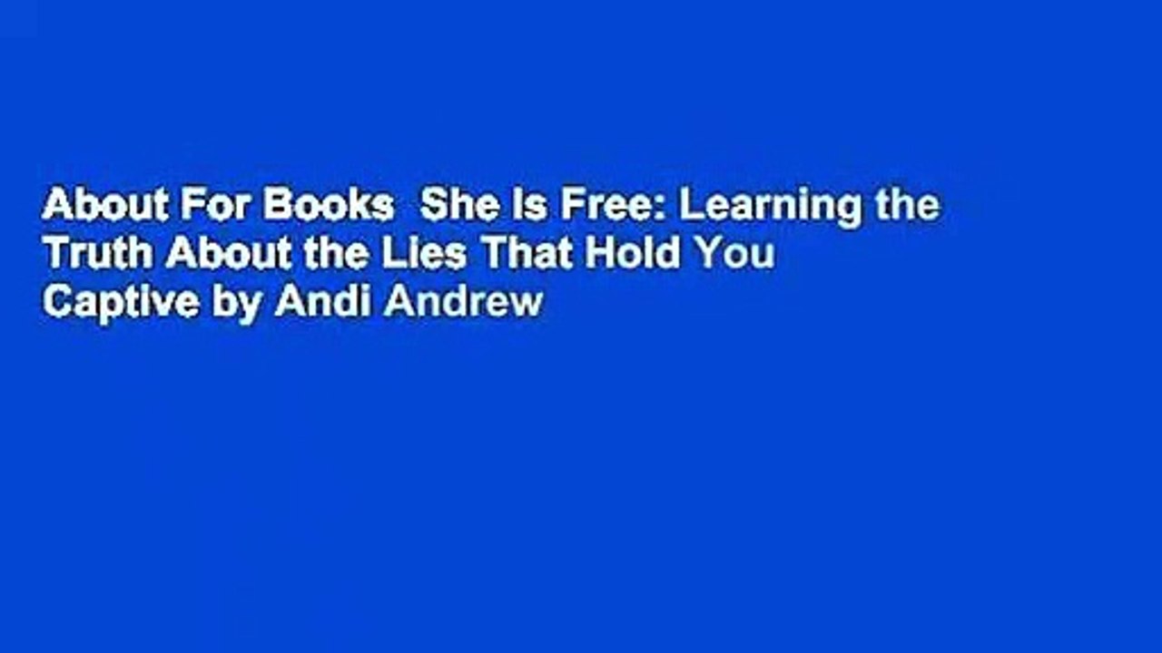 About For Books  She Is Free: Learning the Truth About the Lies That Hold You Captive by Andi Andrew
