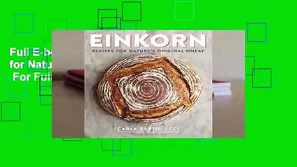 Full E-book Einkorn: Recipes for Nature's Original Wheat  For Full