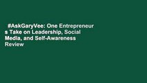 #AskGaryVee: One Entrepreneur s Take on Leadership, Social Media, and Self-Awareness  Review