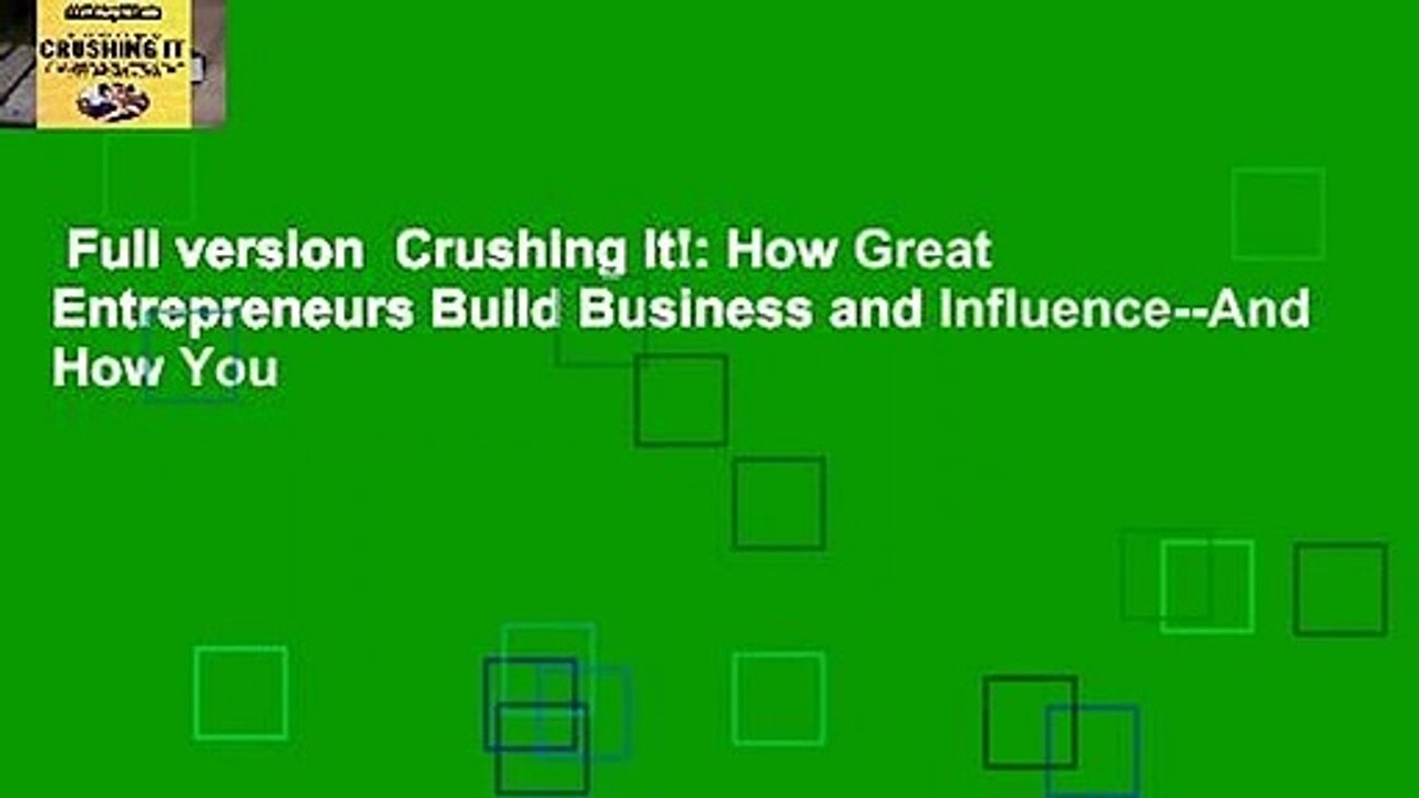 Full version  Crushing It!: How Great Entrepreneurs Build Business and Influence--And How You