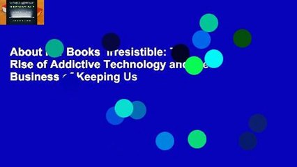 About For Books  Irresistible: The Rise of Addictive Technology and the Business of Keeping Us