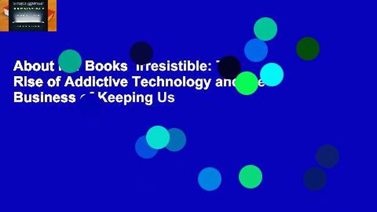 About For Books  Irresistible: The Rise of Addictive Technology and the Business of Keeping Us