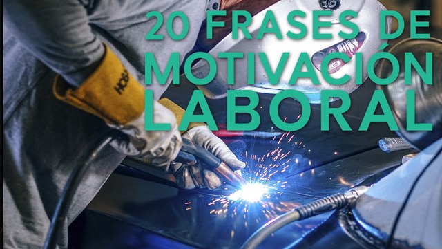 20 Frases de motivación laboral | Para perseguir el éxito