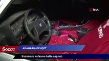 Dehşet! Kafasına balta sapladı