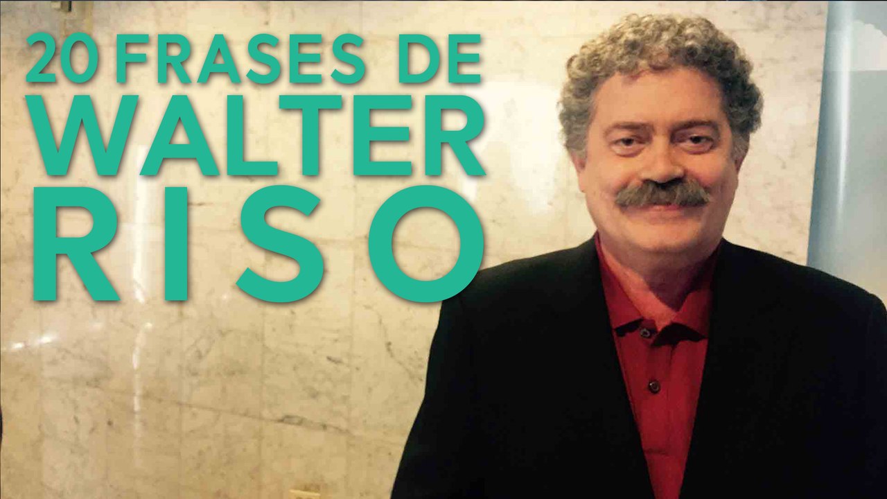 20 Frases de Walter Riso | Eminencia en psicología clínica