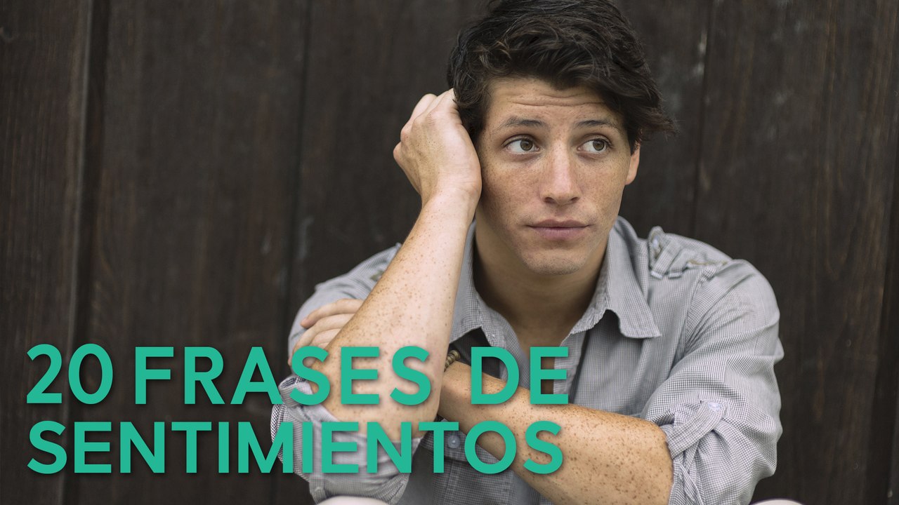 20 Frases de Sentimientos  | Las respuestas a lo que vivimos