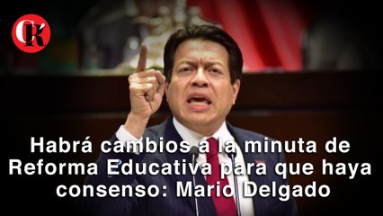 Habrá cambios a la minuta de Reforma Educativa para que haya consenso