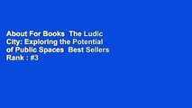 About For Books  The Ludic City: Exploring the Potential of Public Spaces  Best Sellers Rank : #3