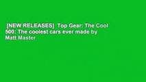 [NEW RELEASES]  Top Gear: The Cool 500: The coolest cars ever made by Matt Master