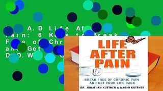 R.E.A.D Life After Pain: 6 Keys to Break Free of Chronic Pain and Get Your Life Back D.O.W.N.L.O.A.D
