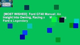 [MOST WISHED]  Ford GT40 Manual: An Insight into Owning, Racing and Maintaining Ford s Legendary