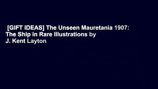 [GIFT IDEAS] The Unseen Mauretania 1907: The Ship in Rare Illustrations by J. Kent Layton