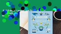 Full E-book  Lagom: Not Too Little, Not Too Much, Just Right: The Swedish Guide to Creating