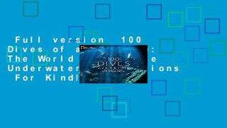 Full version  100 Dives of a Lifetime: The World s Ultimate Underwater Destinations  For Kindle