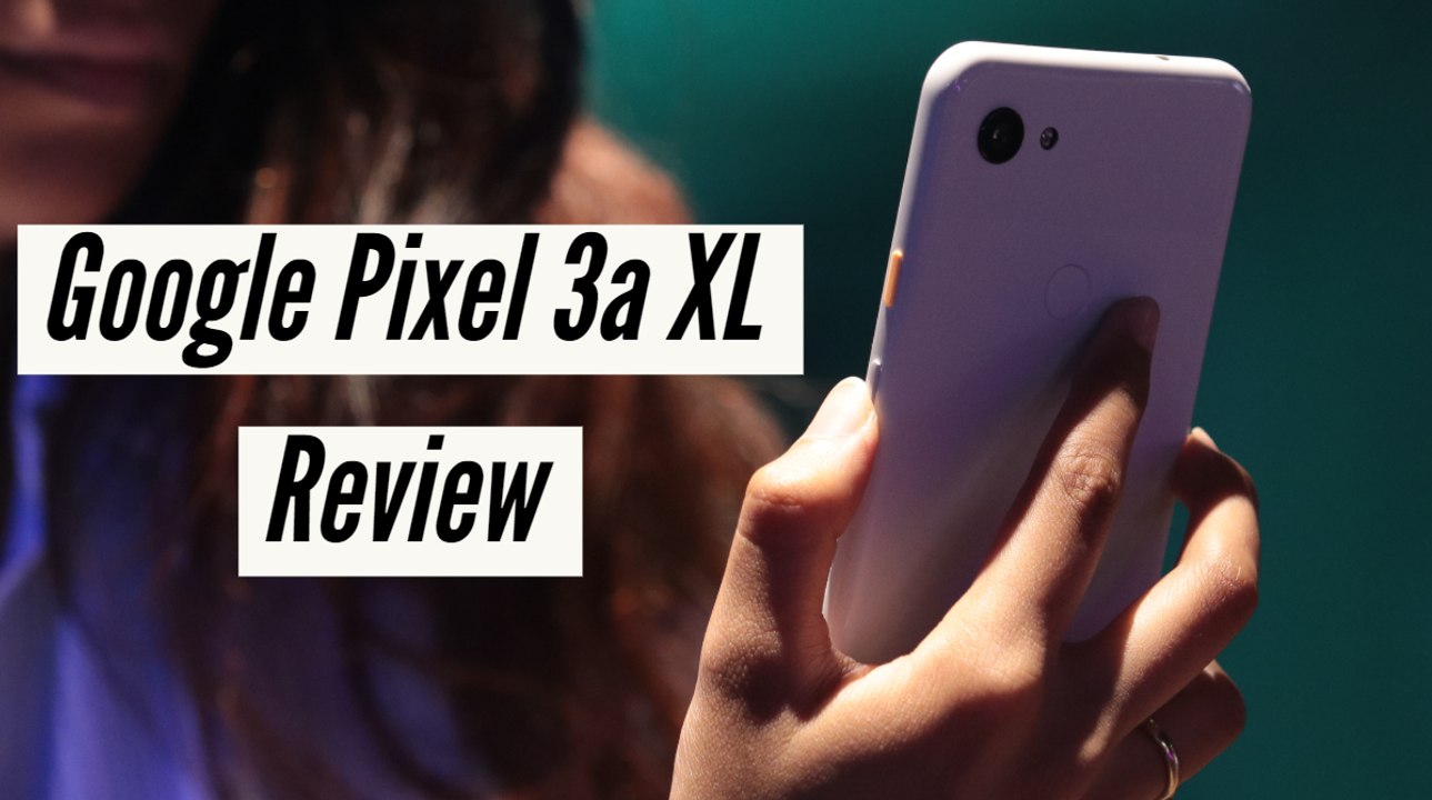 Google Pixel 3a XL Review