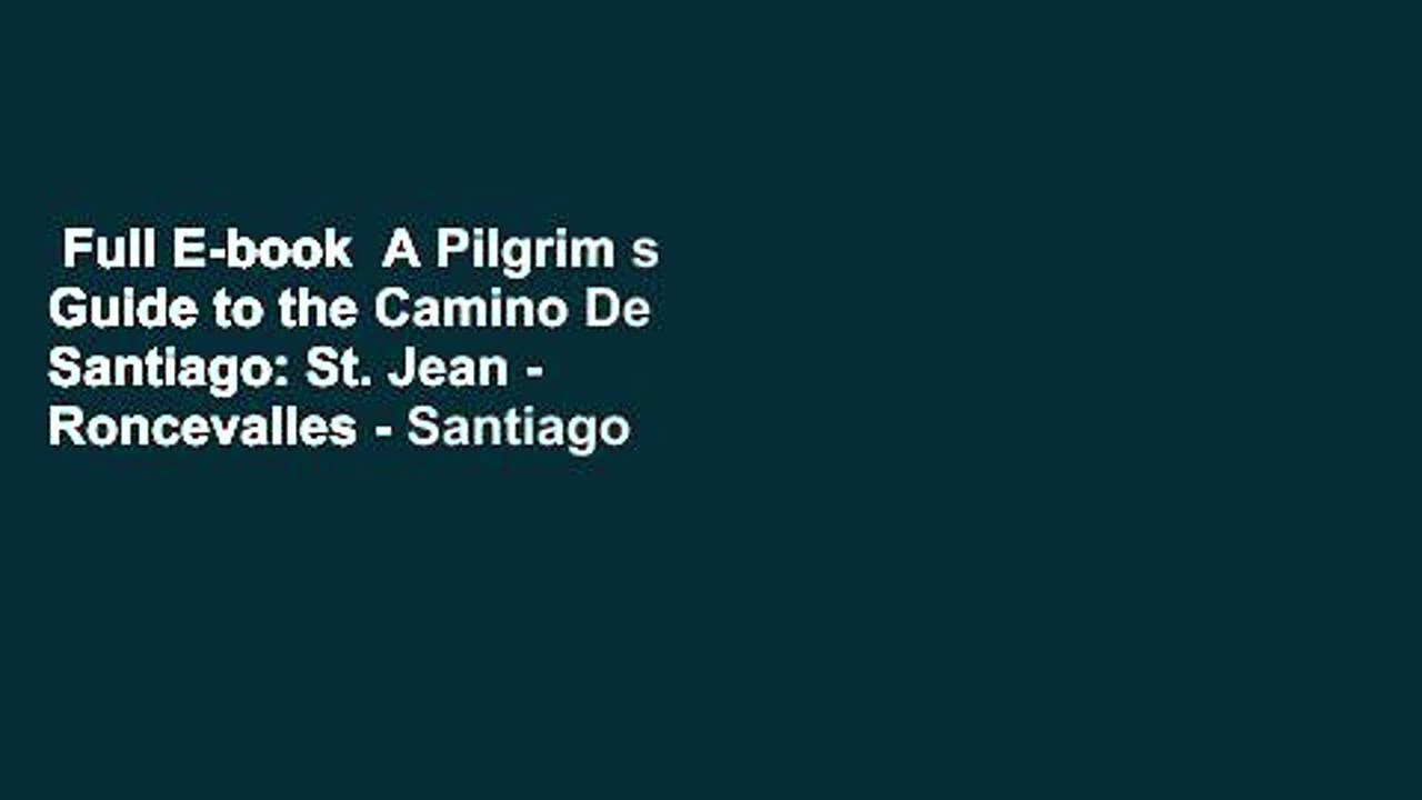 Full E-book  A Pilgrim s Guide to the Camino De Santiago: St. Jean - Roncevalles - Santiago
