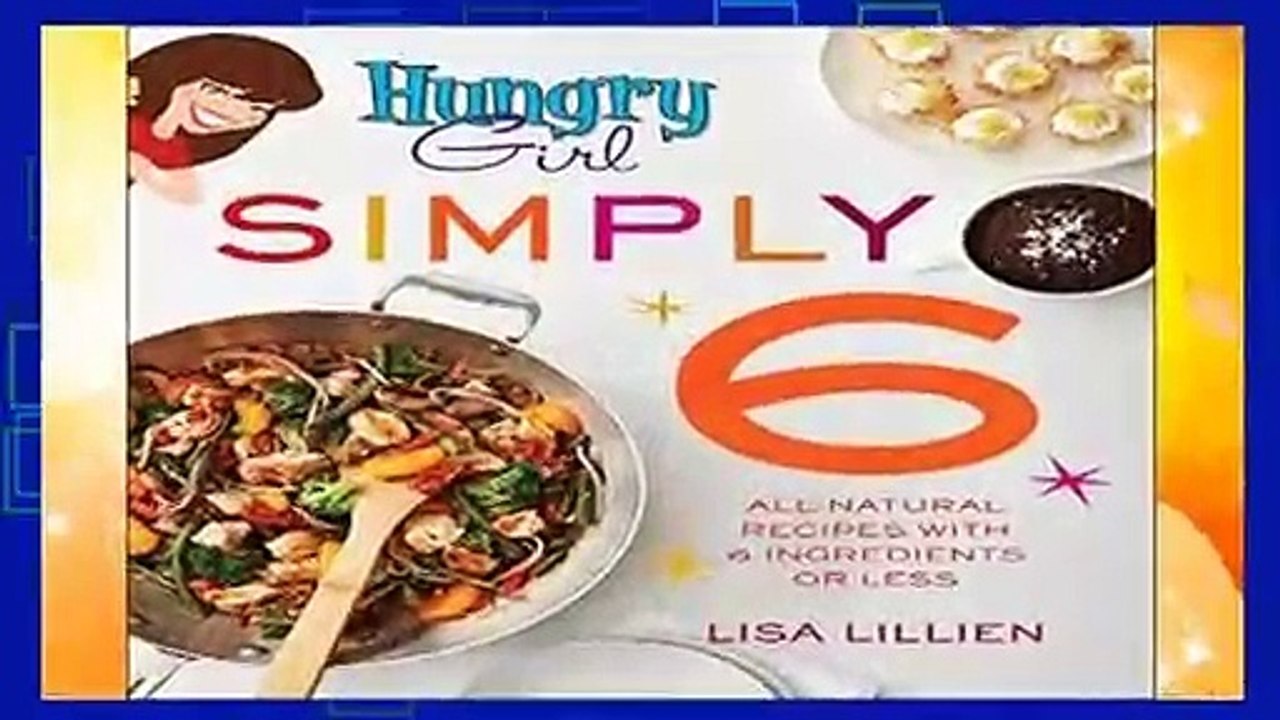 Complete acces  Hungry Girl Simply 6: All-Natural Recipes with 6 Ingredients or Less by Lisa