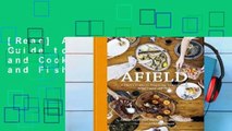 [Read] Afield: A Chef's Guide to Preparing and Cooking Wild Game and Fish  For Trial