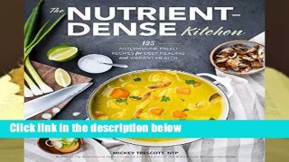 R.E.A.D The Nutrient-Dense Kitchen: 125 Autoimmune Paleo Recipes for Deep Healing and Vibrant