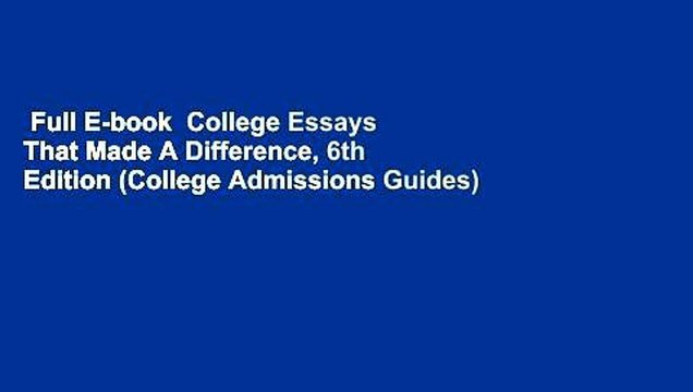 Full E-book College Essays That Made A Difference, 6th Edition (College Admissions Guides)