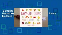 Complete acces  Baby-Led Feeding: A Natural Way to Raise Happy, Independent Eaters by Jenna Helwig